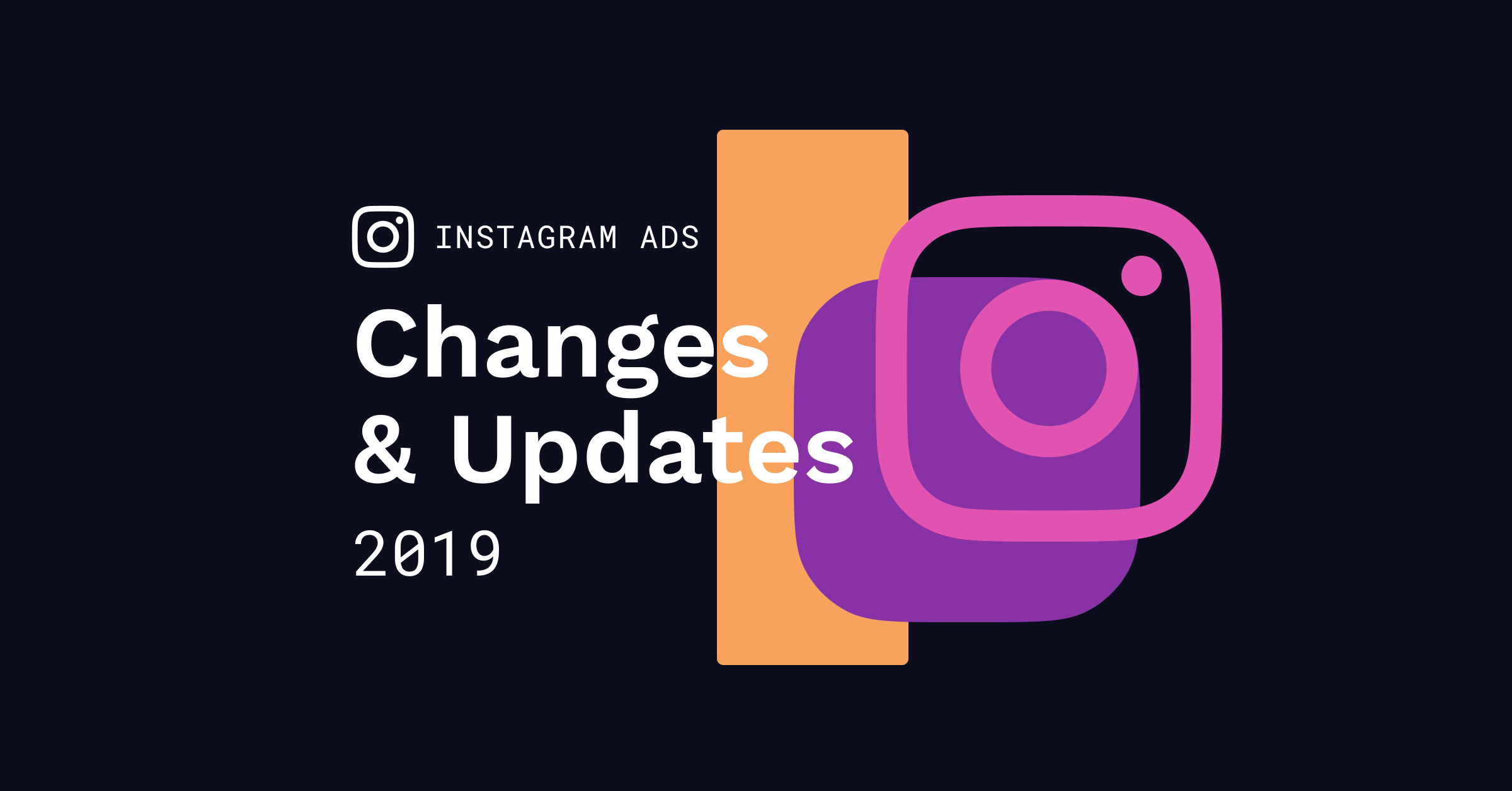 Most Recent Instagram Ad Changes And Updates To Know 2019